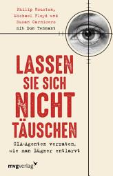 Icon image Lassen Sie sich nicht täuschen: CIA Agenten verraten, wie man Lügner entlarvt