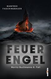 Icon image Feuerengel: Moritz Buchmanns 6. Fall