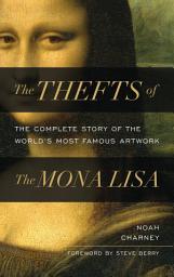 Icon image The Thefts of the Mona Lisa: The Complete Story of the World's Most Famous Artwork