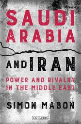 Icon image Saudi Arabia and Iran: Power and Rivalry in the Middle East
