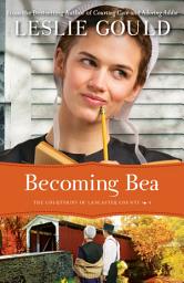 Icon image Becoming Bea (The Courtships of Lancaster County Book #4)