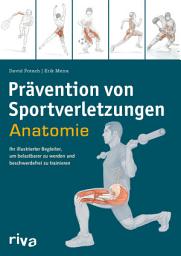 Icon image Prävention von Sportverletzungen – Anatomie: Ihr illustrierter Begleiter, um belastbarer zu werden und beschwerdefrei zu trainieren