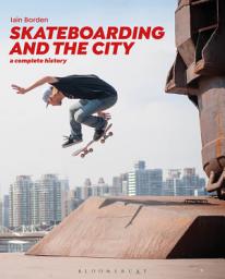 Icon image Skateboarding and the City: A Complete History, Edition 2