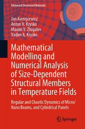 Icon image Mathematical Modelling and Numerical Analysis of Size-Dependent Structural Members in Temperature Fields: Regular and Chaotic Dynamics of Micro/Nano Beams, and Cylindrical Panels