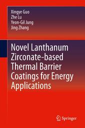 Icon image Novel Lanthanum Zirconate-based Thermal Barrier Coatings for Energy Applications