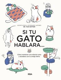 Icon image Si tu gato hablara...: Cómo mantener una relación sana y duradera con tu amigo felino