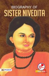 Icon image Biography of Sister Nivedita: Sister Nivedita's Odyssey: A Young Reader's Guide to Inspiration by Sumit Kumar