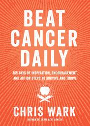 Icon image Beat Cancer Daily: 365 Days of Inspiration, Encouragement, and Action Steps to Survive and Thrive