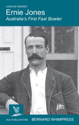 Icon image Ernie Jones: Australia’s First Fast Bowler