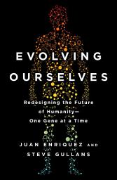 Icon image Evolving Ourselves: Redesigning the Future of Humanity--One Gene at a Time