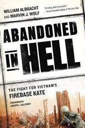 Icon image Abandoned in Hell: The Fight For Vietnam's Firebase Kate