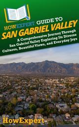 Icon image HowExpert Guide to San Gabriel Valley: A Comprehensive Journey Through San Gabriel Valley Exploring Its Diverse Cultures, Beautiful Views, and Everyday Joys