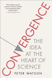 Icon image Convergence: The Idea at the Heart of Science