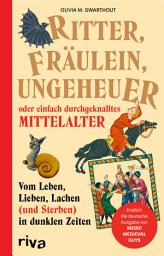 Icon image Ritter, Fräulein, Ungeheuer oder einfach durchgeknalltes Mittelalter: Vom Leben, Lieben, Lachen (und Sterben) in dunklen Zeiten. Endlich die deutsche Ausgabe von WEIRD MEDIEVAL GUYS