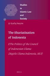 Icon image The Shariatisation of Indonesia: The Politics of the Council of Indonesian Ulama (Majelis Ulama Indonesia, MUI)