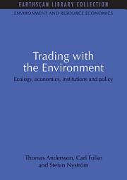 Icon image Trading with the Environment: Ecology, economics, institutions and policy