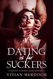 Icon image Dating is For Suckers: A Bratva Vampire Dark Romance