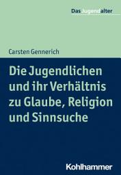 Icon image Die Jugendlichen und ihr Verhältnis zu Glaube, Religion und Sinnsuche
