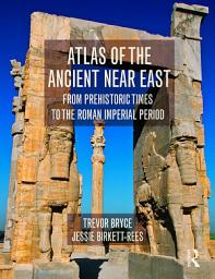 Icon image Atlas of the Ancient Near East: From Prehistoric Times to the Roman Imperial Period