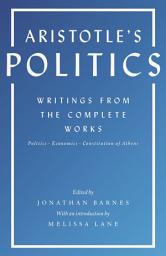 Icon image Aristotle's Politics: Writings from the Complete Works: Politics, Economics, Constitution of Athens