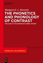 Icon image The Phonetics and Phonology of Contrast: The Case of the Romanian Vowel System