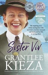 Icon image Sister Viv: The inspiring gripping WWII story of survival and heroism of a courageous young army nurse from the bestselling award-winning author, shortlisted for the ABIA Biography of the Year 2025
