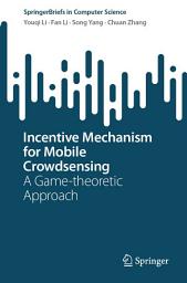 Icon image Incentive Mechanism for Mobile Crowdsensing: A Game-theoretic Approach