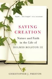 Icon image Saving Creation: Nature and Faith in the Life of Holmes Rolston III
