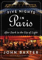 Icon image Five Nights in Paris: After Dark in the City of Light