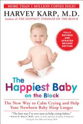 Icon image The Happiest Baby on the Block; Fully Revised and Updated Second Edition: The New Way to Calm Crying and Help Your Newborn Baby Sleep Longer