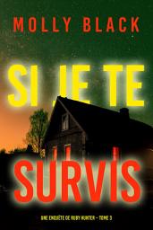 Icon image Si je te survis (Une enquête de Ruby Hunter – Tome 3)