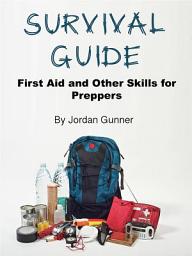 Icon image Survival Guide: First Aid and Other Skills for Preppers