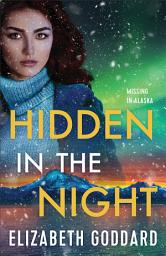 Icon image Hidden in the Night (Missing in Alaska Book #3)