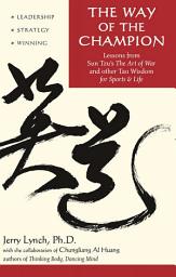 Icon image Way of the Champion: Lessons from Sun Tzu's the Art of War and Other Tao Wisdom for Sports & Life