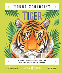 Icon image Tiger (Young Zoologist): A First Field Guide to the Big Cat with the Stripes
