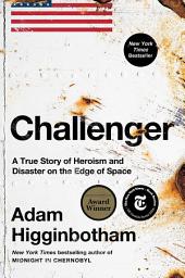 Icon image Challenger: A True Story of Heroism and Disaster on the Edge of Space
