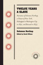 Icon image Twelve Years a Slave: Narrative of Solomon Northup, a Citizen of New-York, Kidnapped in Washington City in 1841, and Rescued in 1853