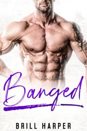 Icon image Banged: A Blue Collar Bad Boys Novel