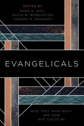 Icon image Evangelicals: Who They Have Been, Are Now, and Could Be