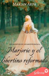 Icon image Marjorie y el libertino reformado (Los secretos de los aristócratas 4)