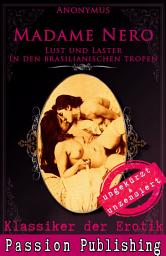 Icon image Klassiker der Erotik 44: Madame Nero - Lust und Laster in den brasilianischen Tropen: ungekürzt und unzensiert