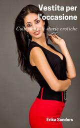Icon image Vestita per l'occasione: Collezione di storie erotiche
