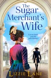 Icon image The Sugar Merchant's Wife: A page-turning family saga from bestseller Lizzie Lane