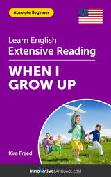 Icon image English Extensive Reading: WHEN I GROW UP: Level 2