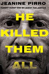 Icon image He Killed Them All: Robert Durst and My Quest for Justice