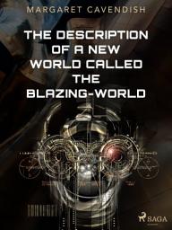 Icon image The Description of a New World Called The Blazing-World