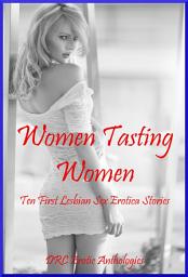 Icon image Women Tasting Women: Ten First Lesbian Sex Erotica Stories