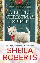 Icon image A Little Christmas Spirit: A Holiday Romance Novel