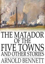 Icon image The Matador of the Five Towns and Other Stories