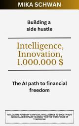 Icon image Building a side hustle: The AI path to financial freedom, Edition 2